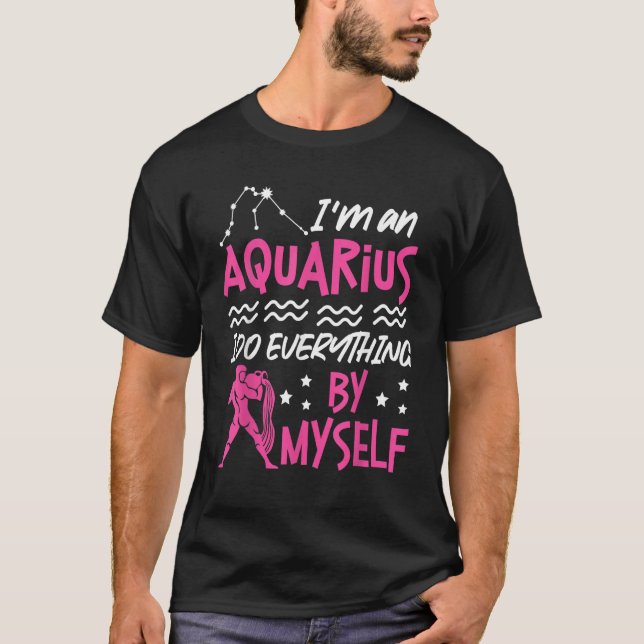 T-shirt Aquarius Zodiac I'm An Aquarius  I Do Everything B (Devant)