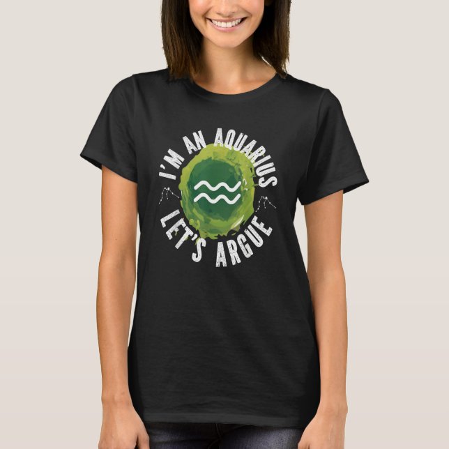 T-shirt Aquarius Zodiac I'm An Aquarius  Let's Argue (Devant)