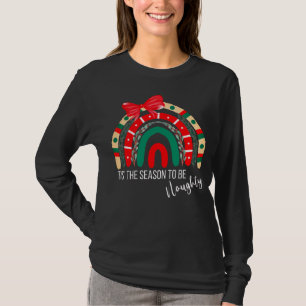 T-shirt Arc En Ciel De Noël C'Est La Saison D'Être Naughty