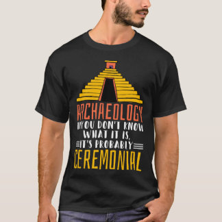 T-shirt Archaeology It S Probably Ceremonial Archaelogist 