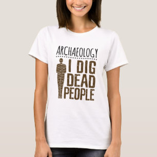 T-shirt Archéologie Anthropologie J'Ai Crevé Personnes Mor