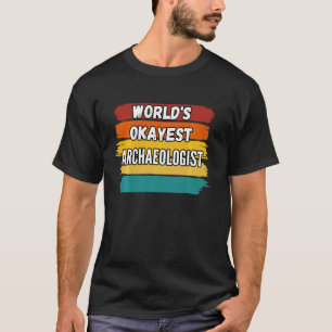 T-shirt Archéologue World S Okayest Archéologue