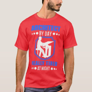 T-shirt Architect by day really tired at night Architect 