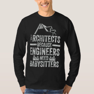 T-shirt Architectes parce que les ingénieurs ont besoin de