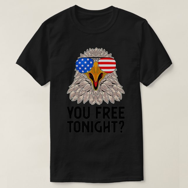 T-shirt Are You Free Tonight 4th Of July American Bald Eag (Design devant)