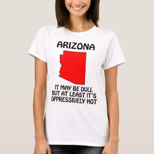 T-shirt Arizona - Ça peut être ennuyeux mais au moins il f