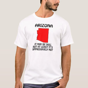 T-shirt Arizona - Ça peut être ennuyeux mais au moins il f