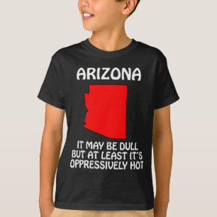 T-shirt Arizona - Ça peut être ennuyeux mais au moins il f