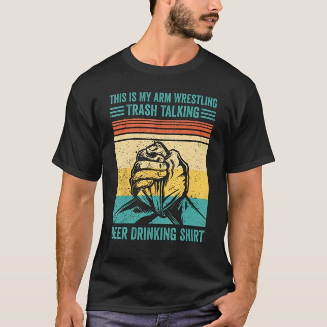 T-shirt Arm Wrestling Trash Talking Beer Drinking  Arm Wre (Devant)