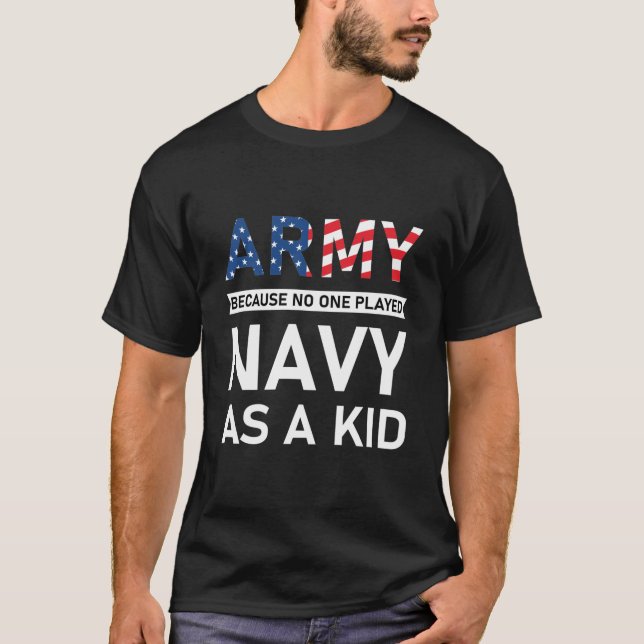 T-shirt Army Because No One Played Navy As A Kid (Devant)