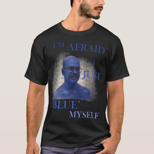 T-shirt Arrested Development Im Afraid I Just Blue Mys fri (Devant)
