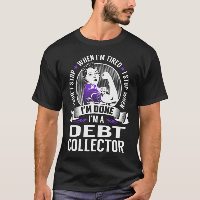T-shirt Arrêt du collecteur de dettes lorsque j'ai terminé (Devant)