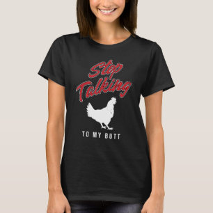 T-shirt Arrête de parler à mes fesses drôle de poulet vint