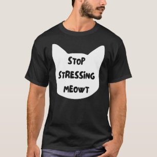 T-shirt Arrête de stresser Miaou Chat Citation sarcastiqu