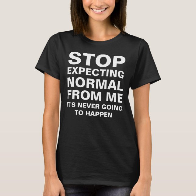 T-shirt Arrêter d'attendre la normale de moi  (Devant)