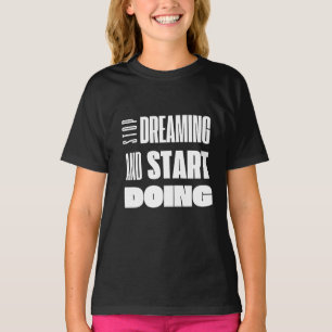 T-shirt Arrêter de rêver Commencer à faire de la typograph