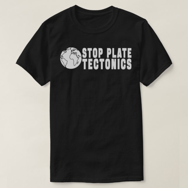 T-SHIRT ARRÊTER LE CADEAU TECTONIQUE DE LA PLAQUE (Design devant)