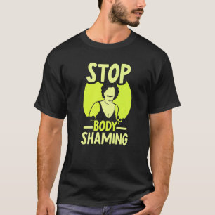 T-shirt Arrêter l'humiliation du corps Mocking apparence f