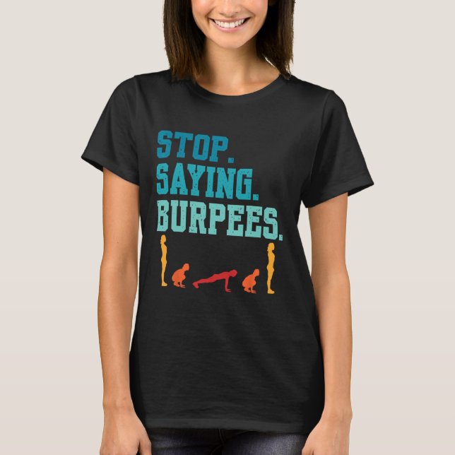 T-shirt Arrêtez de dire Burpees Exercice Bodybuilding Gag  (Devant)
