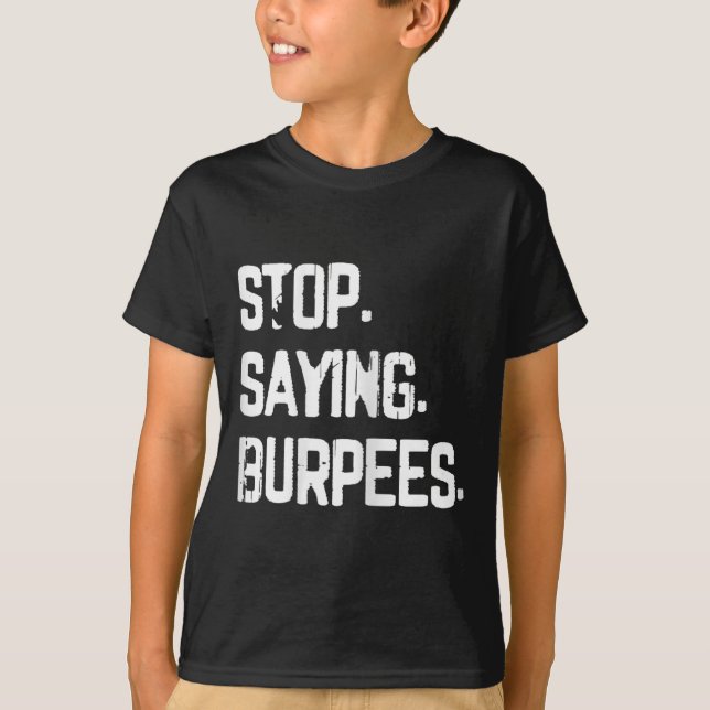 T-shirt Arrêtez de dire Burpees Exercice Bodybuilding Gag  (Devant)