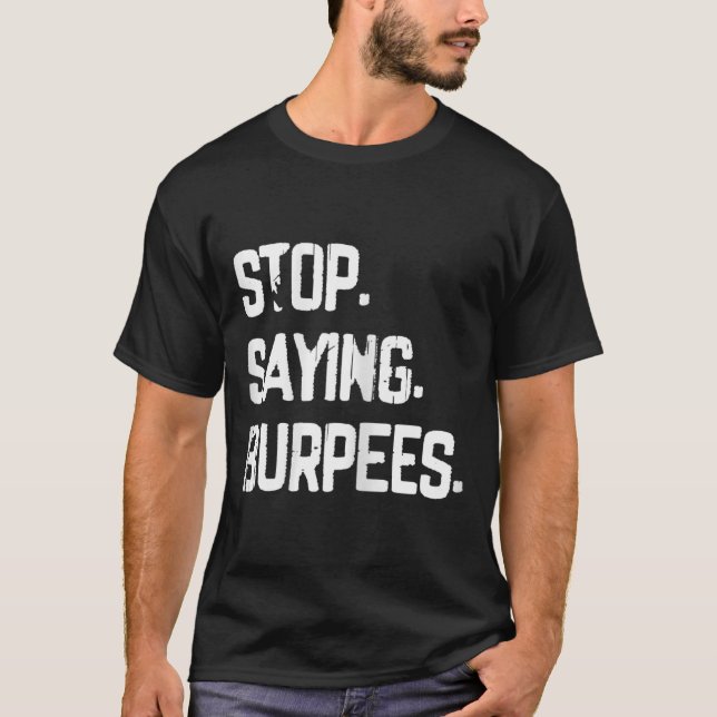 T-shirt Arrêtez de dire Burpees Exercice Bodybuilding Gag  (Devant)