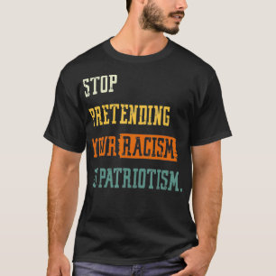 T-shirt Arrêtez de faire semblant que votre racisme est du