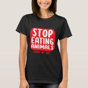 T-shirt Arrêtez de manger des animaux sans sauce BBQ