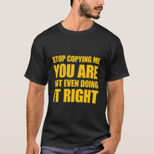 T-shirt Arrêtez De Me Copier Vous Ne Le Faites Même Pas Bi