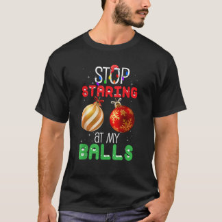 T-shirt Arrêtez De Me Regarder Dans Mes Boules Noël Drôle