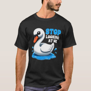 T-shirt Arrêtez De Me Regarder Swan Funny Swan Animal Mème