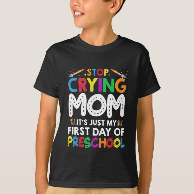 T-shirt Arrêtez de pleurer Maman c'est juste mon premier j (Devant)