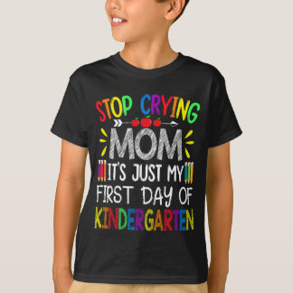 T-shirt Arrêtez de pleurer Maman C'est mon premier jour de