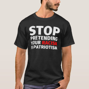 T-shirt Arrêtez de protéger votre racisme est le patriotis