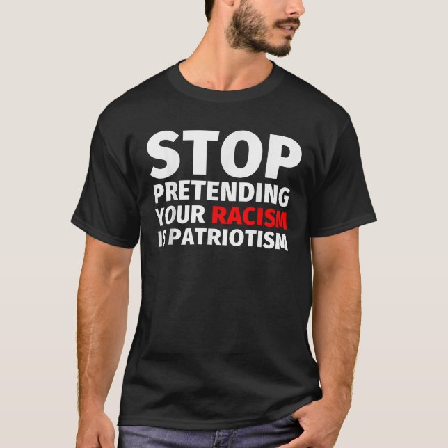 T-shirt Arrêtez de protéger votre racisme est le patriotis (Devant)