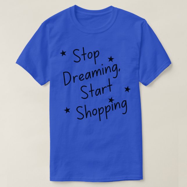 T-shirt Arrêtez de rêver Commencer à faire des achats Sac  (Design devant)