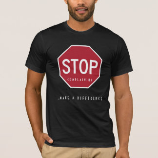 T-shirt ARRÊTEZ DE VOUS PLAINDRE_Faites une différence