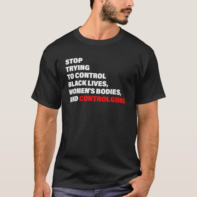 T-shirt Arrêtez d'essayer de contrôler la vie noire des co (Devant)