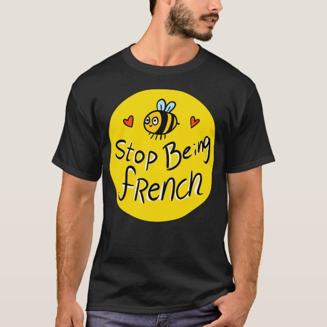 T-shirt Arrêtez D'Être Français ! Jolie Abeille. (Devant)