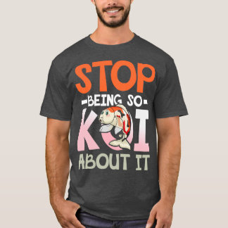 T-shirt Arrêtez d'être si Koi à propos de ça pour un Aquar