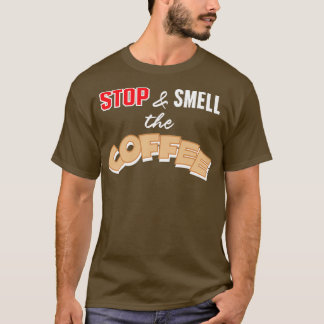 T-shirt Arrêtez et sentez le café T