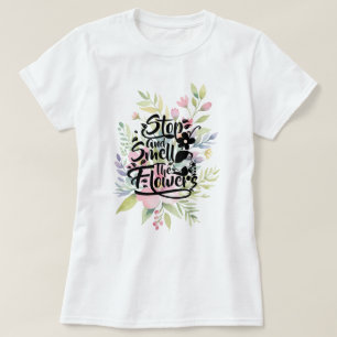 T-shirt Arrêtez et sentez les fleurs