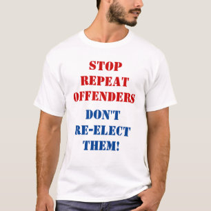 T-shirt Arrêtez les récidivistes. Ne les réélisez pas