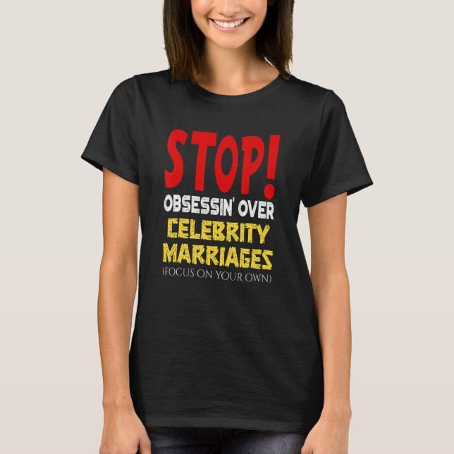 T-shirt Arrêtez l'obsession sur les mariages de célébrités (Devant)