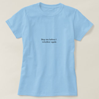 T-shirt Arrêtez-moi avant que j'offre encore