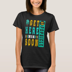 T-shirt Arrivez ici dès que possible comme une glace pour