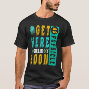T-shirt Arrivez ici dès que possible comme une glace pour