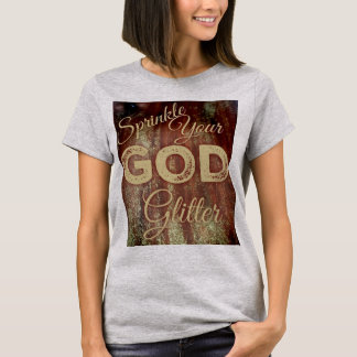 T-shirt Arrosez vos parties scintillantes de Dieu avec la