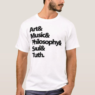 T-shirt Art & Music & Philosophy & Soul & Truth.