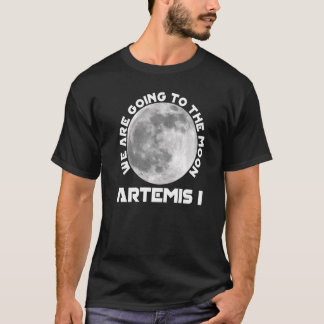 T-shirt Artemis Mission August 29 2022 We Are Going To The
