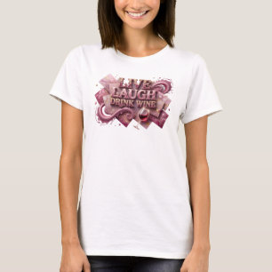 T-shirt Artistique Rose LIVE LAUGH DRINK WINE Art à Porter